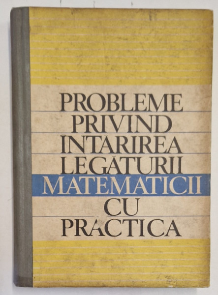 PROBLEME PRIVIND INTARIREA LEGATURII MATEMATICII CU PRACTICA , coordonator al lucrarii T. ROMAN , 1970 *PREZINTA PETE