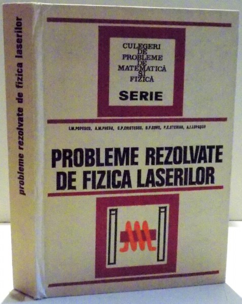 PROBLEME REZOLVATE DE FIZICA LASERILOR de I. M. POPESCU ... A. I. LUPASCU , 1975