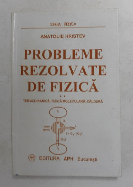 PROBLEME  REZOLVATE DE FIZICA - TERMODINAMICA , FIZICA MOLECULARA , CALDURA de ANATOLIE HRISTEV , 1997