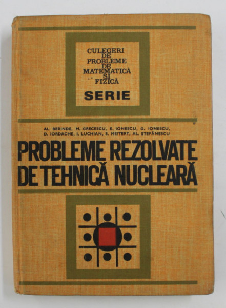 PROBLEME REZOLVATE DE TEHNICA NUCLEARA de AL. BERINDE ...AL. STEFANESCU , 1972