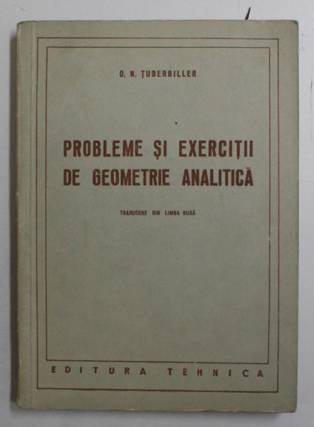 PROBLEME SI EXERCITII DE GEOMETRIE ANALITICA de O . N . TUBERBILLER , 1952