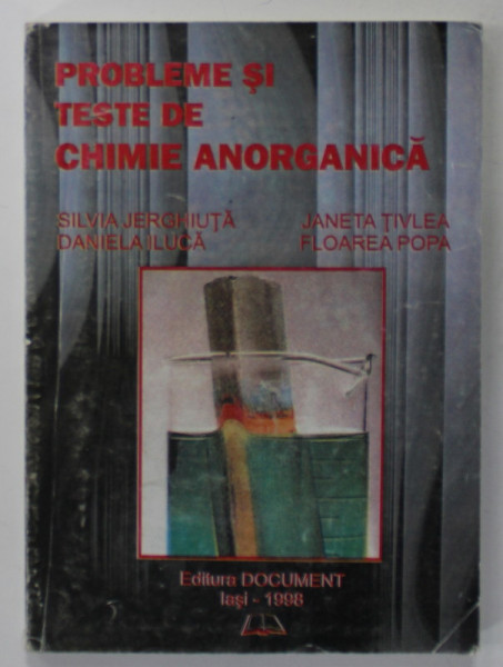 PROBLEME SI TESTE DE CHIMIE ANORGANICA de SILVIA JERGHIUTA ...FLOREA POPA , 1998