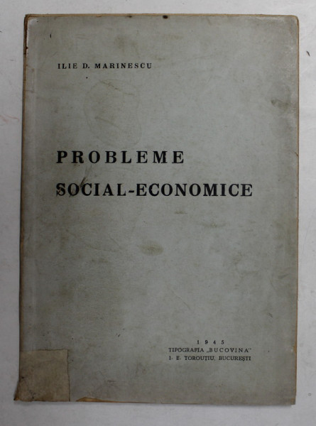 PROBLEME SOCIAL - ECONOMICE de ILIE D. MARINESCU , 1945