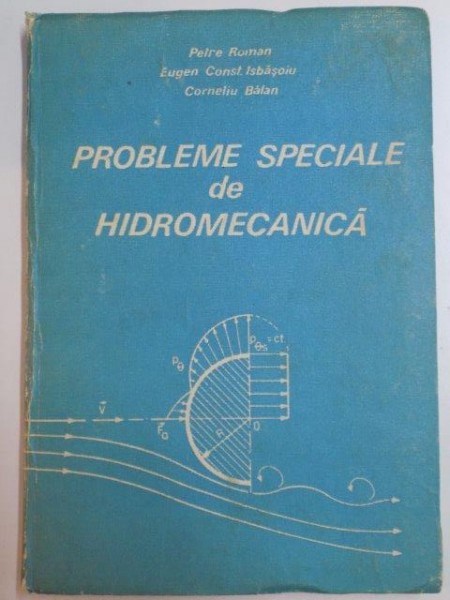PROBLEME SPECIALE DE HIDROMECANICA de PETRE ROMAN , EUGEN CONST. ISBASOIU , CORNELIU BALAN , 1987