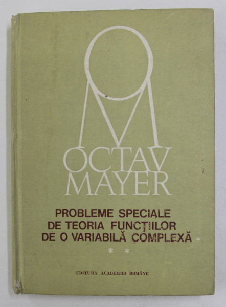 PROBLEME SPECIALE DE TEORIA FUNCTIILOR DE O VARIABILA COMPLEXA de OCTAV MAYER , 1990