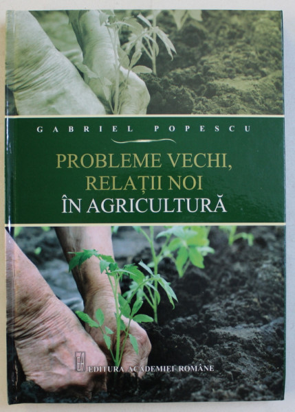 PROBLEME VECHI , RELATII NOI IN AGRICULTURA de GABRIEL POPESCU , 2013