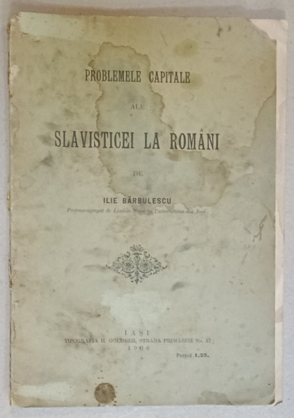 PROBLEMELE CAPITALE ALE SLAVISTICEI LA ROMANI de ILIE RADULESCU , 1906 , PREZINTA PETE SI HALOURI DE APA *