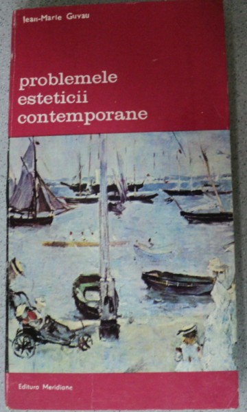 PROBLEMELE ESTETICII CONTEMPORANE-JEAN-MARIE GUYAU,BUCURESTI 1990