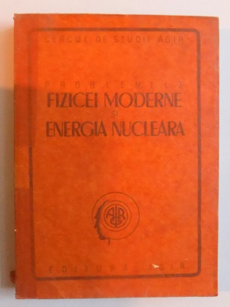 PROBLEMELE FIZICEI MODERNE SI ENERGIA NUCLEARA