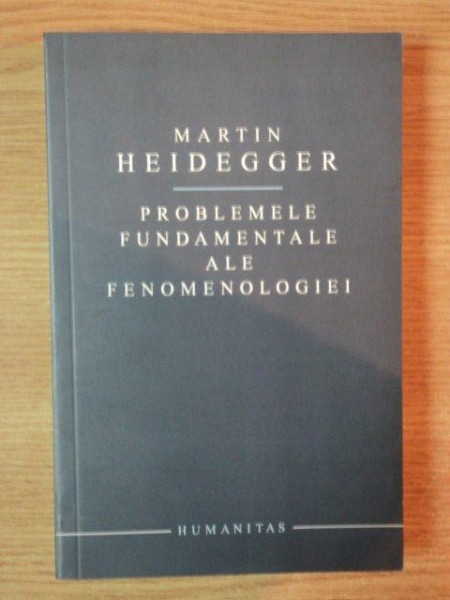 PROBLEMELE FUNDAMENTALE ALE FENOMENOLOGIEI de MARTIN HEIDEGGER , 2006