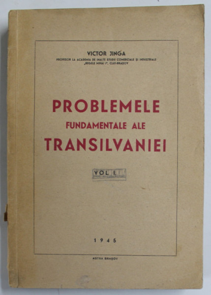 PROBLEMELE FUNDAMENTALE ALE TRANSILVANIEI de VICTOR JINGA , VOLUMUL I , 1945