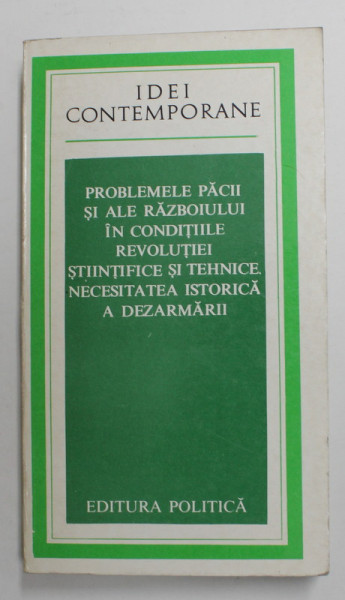 PROBLEMELE PACII SI ALE RAZBOIULUI IN CONDITIILE REVOLUTIEI STIINTIFICE SI TEHNICE . NECESITATEA ISTORICA A DEZARMARII , SESIUNE STIINTIFICA , 1977