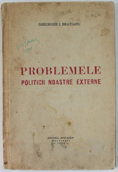 PROBLEMELE POLITICII  NOASTRE EXTERNE de GHEORGHE I. BRATIANU , 1934