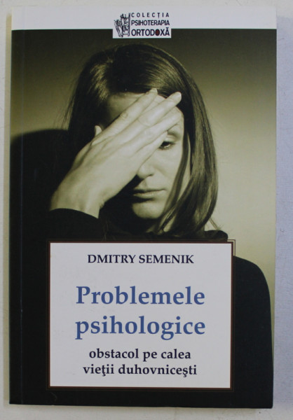 PROBLEMELE PSIHOLOGICE OBSTACOL PE CALEA VIETII DUHOVNICESTI de DMITRY SEMENIK , 2015
