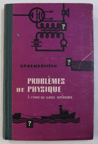 PROBLEMES DE PHYSIQUE - A L ' USAGE DES CLASSES SUPERIEURS par V . P. DEMKOVITCH , 1967