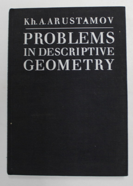 PROBLEMS IN DESCRIPTIVE GEOMETRY by KH . ARUSTAMOV , 1974