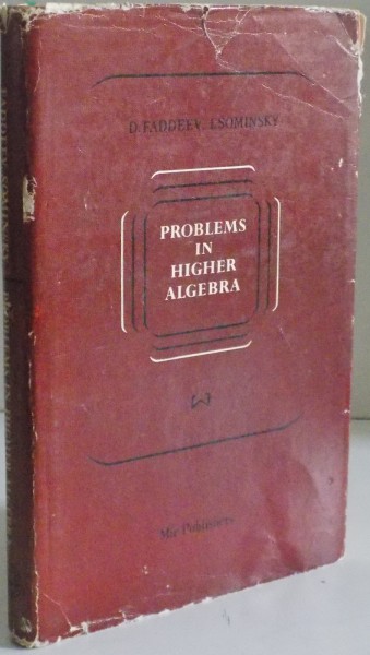 PROBLEMS IN HIGHER ALGEBRA by D. FADDEEV , I. SOMINSKY , 1968