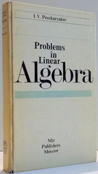 PROBLEMS IN LINEAR ALGEBRA de I. V. PROSKURYAKOV , 1978