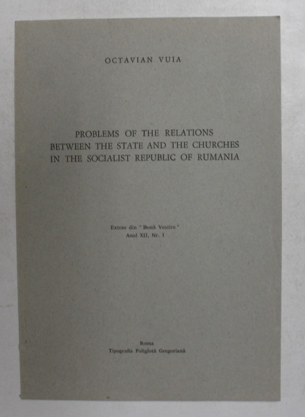 PROBLEMS OF THE  RELATIONS BETWEEN THE STATE AND THE CHURCHES IN THE SOCIALIST REPUBLIC OF RUMANIA par OCTAVIAN VUIA , EXTRAS DIN ' BUNA VESTIRE ' , ANUL XII , NR. 1 , ANII '70