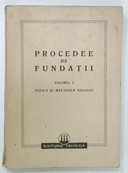 PROCEDEE DE FUNDATII , VOLUMUL I : FIZICA SI MECANICA SOLULUI de HUGO LEHR , 1950