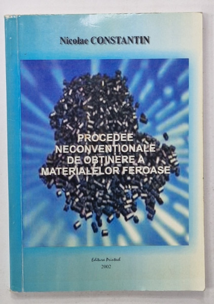 PROCEDEE NECONVENTIONALE DE OBTINERE A MATERIALELOR FEROASE de NICOLAE CONSTANTIN , 2002