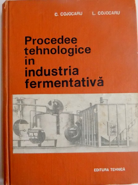 PROCEDEE TEHNOLOGICE IN INDUSTRIA FERMENTATIVA de C. COJOCARU , L. COJOCARU , 1969