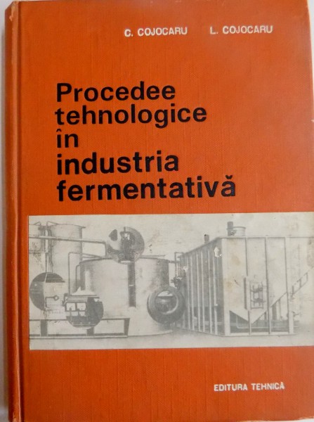 PROCEDEE TEHNOLOGICE IN INDUSTRIA FERMENTATIVA de C. COJOCARU , L. COJOCARU , 1969