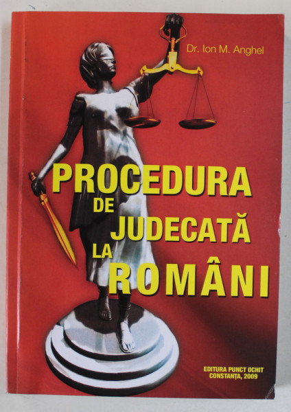 PROCEDURA DE JUDECATA LA ROMANI de Dr. ION M. ANGHEL , 2009, DEDICATIE *