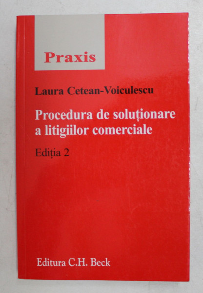 PROCEDURA DE SOLUTIONARE A LITIGIILOR COMERCIALE , EDITIA 2 de LAURA CETEAN  - VOICULESCU , 2009