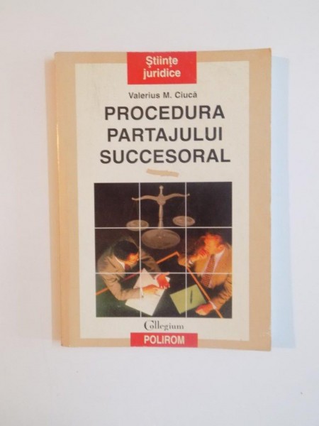 PROCEDURA PARTAJULUI SUCCESORAL de VALERIUS M. CIUCA , 1997