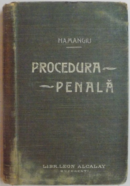 PROCEDURA PENALA A TRIBUNALELOR CURTILOR DE APEL SI A CURTII DE CASATIE de HAMANGIU , 1904