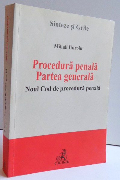 PROCEDURA PENALA . PARTEA GENERALA . NOUL COD DE PROCEDURA PENALA de MIHAIL UDROIU , 2014