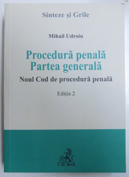 PROCEDURA PENALA  , PARTEA GENERALA  - NOUL COD DE PROCEDURA PENALA , EDITIA A II -A de MIHAIL UDROIU , 2015