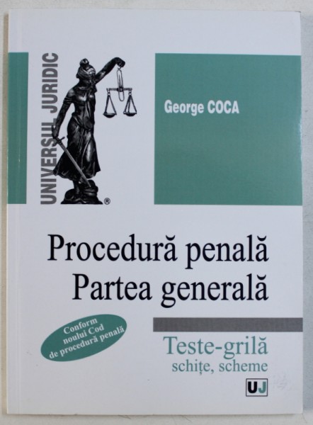 PROCEDURA PENALA. PARTEA GENERALA - TESTE - GRILA , SCHITE , SCHEME de GEORGE COCA , 2014