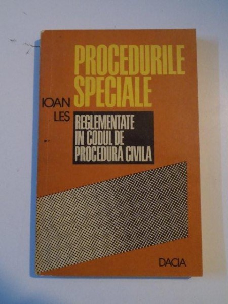 PROCEDURILE SPECIALE , REGLEMENTATE IN CODUL DE PROCEDURA CIVILA de IOAN LES , 1989