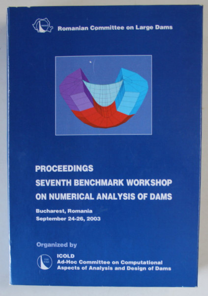 PROCEEDINGS SEVENTH BENCHMARK WORKSHOP OF NUMERICAL ANALYSIS OF DAMS , BUCHAREST , 2003, CD INCLUS *