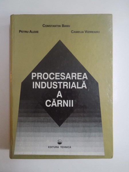 PROCESAREA INDUSTRIALA A CARNII- CONSTANTIN BANU, PETRE ALEXE SI CAMELIA VIZIREANU, 1997