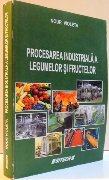 PROCESAREA INDUSTRIALA LEGUMELOR SI FRUCTELOR de NOUR VIOLETA , 2015