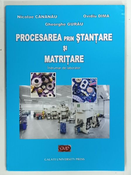 PROCESAREA PRIN STANTARE SI MATRITARE , INDRUMAR DE LABORATOR de NICOLAE CANANAU ... GHEORGHE CURAU , 2012