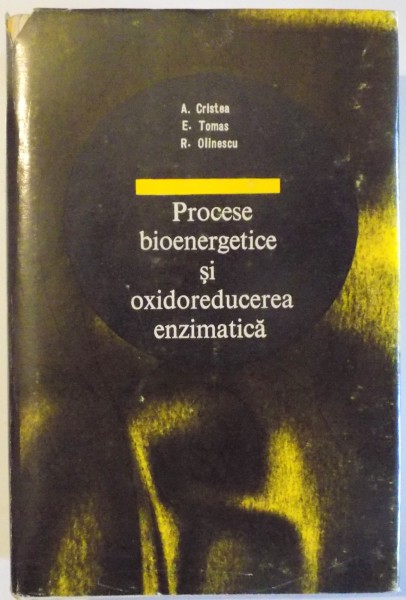 PROCESE BIOENERGETICE SI OXIDOREDUCEREA ENZIMATICA de A. CRISTEA...R. OLINESCU