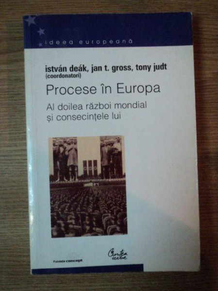 PROCESE IN EUROPA . AL DOILEA RAZBOI MONDIAL SI CONSECINTELE LUI de I. DEAK , JAN T. GROSS . T. JUDT , 2003 , CONTINE HALOURI DE APA
