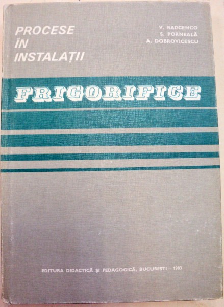 PROCESE IN INSTALATII FRIGORIFICE,BUCURESTI 1983 de VSEVOLOD RADCENCO