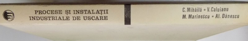 PROCESE SI INSTALATII INDUSTRIALE DE USCARE de MIHAILA CORNEL...DANESCU ALEXANDRU , 1982