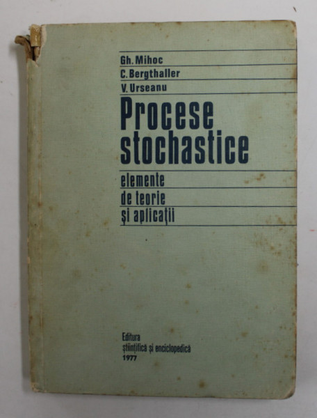 PROCESE STOCHASTICE - ELEMENTE DE TEORIE SI APLICATII de GH. MIHOC ...V. URSEANU , 1978