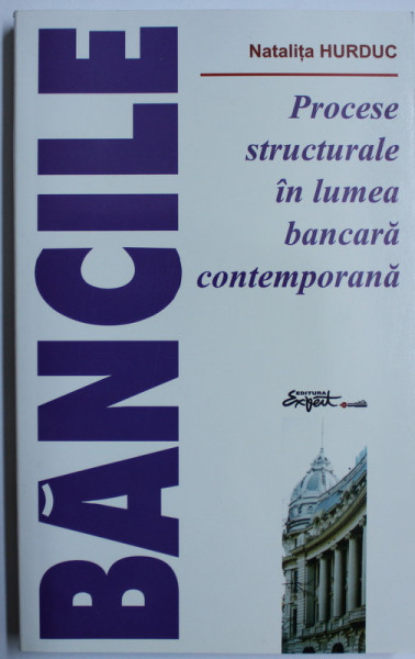 PROCESE STRUCTURALE IN LUMEA BANCARA CONTEMPORANA de NATALITA HURDUC , 2005