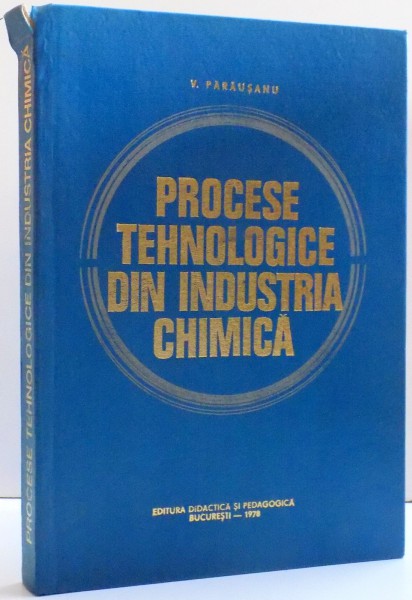 PROCESE TEHNOLOGICE DIN INDUSTRIA CHIMICA de V. PARAUSANU , 1978