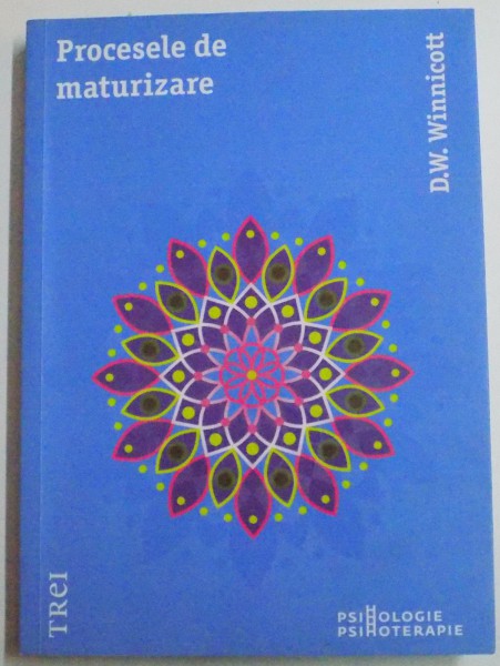 PROCESELE DE MATURIZARE de D.W. WINNICOTT , EDITIA A II A , 2014