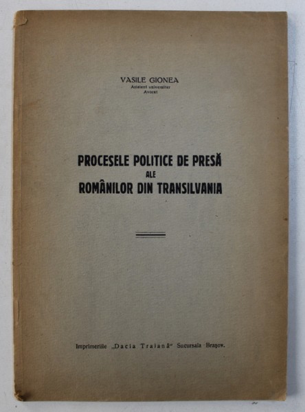 PROCESELE POLITICE DE PRESA ALE ROMANILOR DIN TRANSILVANIA de VASILE GIONEA , EDITIE INTERBELICA , DEDICATIE*