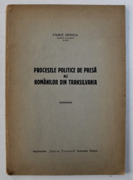 PROCESELE POLITICE DE PRESA ALE ROMANILOR DIN TRANSILVANIA de VASILE GIONEA , EDITIE INTERBELICA , DEDICATIE*