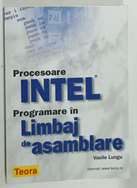 PROCESOARE INTEL , PROGRAMARE IN LIMBAJ DE ASAMBLARE de VASILE LUNGU , 2001, COPERTA  BROSATA